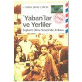 YABANLAR VE YERLILER BAŞKENT OLMA SÜRECİNDE ANKARA - L. FUNDA, ŞENOL CANTEK