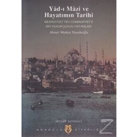 YAD- I MAZI VE HAYATIMIN TARIHI MEŞRUTİYET'TEN CUMHURIYET'E BIR HUKUKÇUNUN HATIRALARI - AHMET MUHTAR NASUHOĞLU