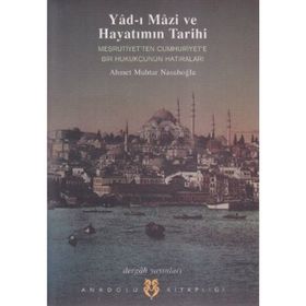 YAD- I MAZI VE HAYATIMIN TARIHI MEŞRUTİYET'TEN CUMHURIYET'E BIR HUKUKÇUNUN HATIRALARI - AHMET MUHTAR NASUHOĞLU