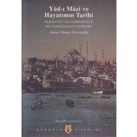 YAD- I MAZI VE HAYATIMIN TARIHI MEŞRUTİYET'TEN CUMHURIYET'E BIR HUKUKÇUNUN HATIRALARI - AHMET MUHTAR NASUHOĞLU