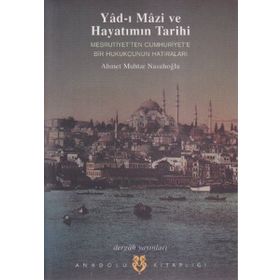 YAD- I MAZI VE HAYATIMIN TARIHI MEŞRUTİYET'TEN CUMHURIYET'E BIR HUKUKÇUNUN HATIRALARI - AHMET MUHTAR NASUHOĞLU