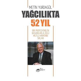 Yağcılıkta 52 Yıl - Bir Profesyonelin Başarılarla Dolu Mutlu Hayatının Sırları - Kolektif