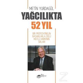 Yağcılıkta 52 Yıl - Bir Profesyonelin Başarılarla Dolu Mutlu Hayatının Sırları - Kolektif
