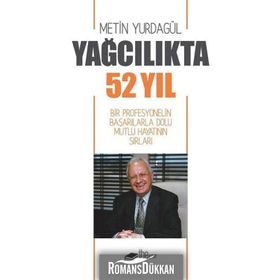 Yağcılıkta 52 Yıl - Bir Profesyonelin Başarılarla Dolu Mutlu Hayatının Sırları - Kolektif