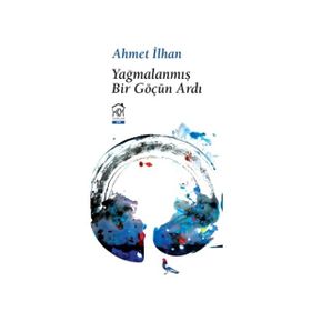 Yağmalanmış Bir Göçün Ardı - Ahmet İlhan