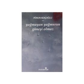 YAĞMAYAN YAĞMURUN GÜNEŞİ OLMAZ - FÜSUN KOÇOĞLU