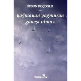 YAĞMAYAN YAĞMURUN GÜNEŞİ OLMAZ - FÜSUN KOÇOĞLU