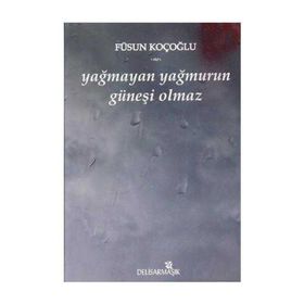 YAĞMAYAN YAĞMURUN GÜNEŞİ OLMAZ - FÜSUN KOÇOĞLU