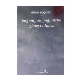 YAĞMAYAN YAĞMURUN GÜNEŞİ OLMAZ - FÜSUN KOÇOĞLU