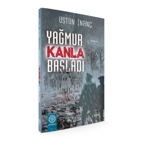 Yağmur Kanla Başladı - Üstün İnanç