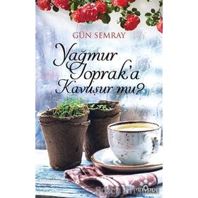 Yağmur Toprak’a Kavuşur mu? - Gün Semray