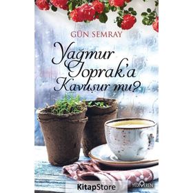 Yağmur Toprak’a Kavuşur mu? - Gün Semray