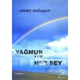 YAĞMUR VE HER ŞEY - AHMET DAĞAŞAN