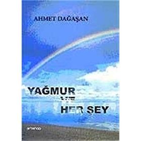 YAĞMUR VE HER ŞEY - AHMET DAĞAŞAN