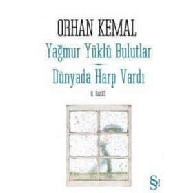 YAĞMUR YÜKLÜ BULUTLAR / DÜNYADA HARP VARDI - ORHAN KEMAL