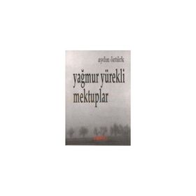 YAĞMUR YÜREKLİ MEKTUPLAR - AYDIN ÖZTÜRK