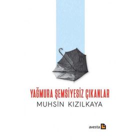 Yağmura Şemsiyesiz Çıkanlar - Muhsin Kızılkaya