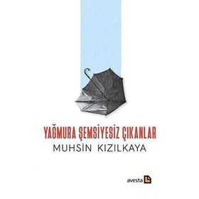 Yağmura Şemsiyesiz Çıkanlar - Muhsin Kızılkaya