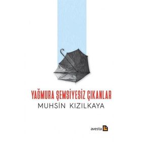 Yağmura Şemsiyesiz Çıkanlar - Muhsin Kızılkaya