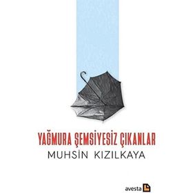 Yağmura Şemsiyesiz Çıkanlar - Muhsin Kızılkaya
