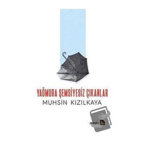 Yağmura Şemsiyesiz Çıkanlar - Muhsin Kızılkaya