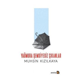 Yağmura Şemsiyesiz Çıkanlar - Muhsin Kızılkaya