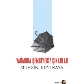 Yağmura Şemsiyesiz Çıkanlar - Muhsin Kızılkaya