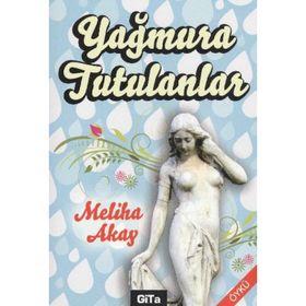 YAĞMURA TUTULANLAR - MELIHA AKAY