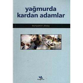 Yağmurda Kardan Adamlar - Bünyamin Aksoy