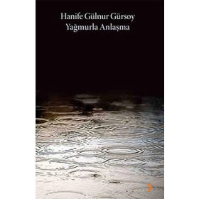 YAĞMURLA ANLAŞMA - HANIFE GÜLNUR GÜRSOY