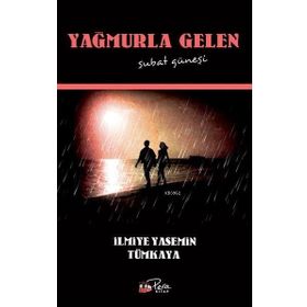 Yağmurla Gelen Şubat Güneşi - İlmiye Yasemin Tümkaya