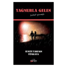Yağmurla Gelen Şubat Güneşi - İlmiye Yasemin Tümkaya