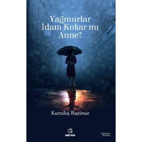 Yağmurlar İdam Kokar mı Anne? - Kurtuluş Baştımar