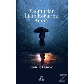 Yağmurlar İdam Kokar mı Anne? - Kurtuluş Baştımar