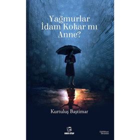 Yağmurlar İdam Kokar mı Anne? - Kurtuluş Baştımar