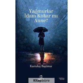 Yağmurlar İdam Kokar mı Anne? - Kurtuluş Baştımar