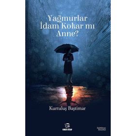Yağmurlar İdam Kokar mı Anne? - Kurtuluş Baştımar
