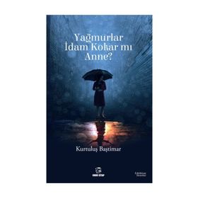 Yağmurlar İdam Kokar mı Anne? - Kurtuluş Baştımar