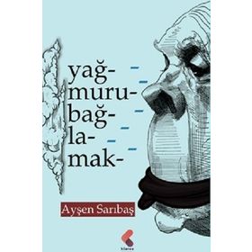 Yağmuru Bağlamak - Ayşen Sarıbaş