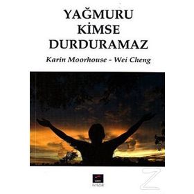 YAĞMURU KIMSE DURDURAMAZ - KARIN MOORHOUSE; WEI CHENG