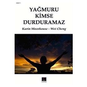 YAĞMURU KIMSE DURDURAMAZ - KARIN MOORHOUSE; WEI CHENG