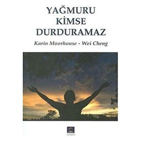 YAĞMURU KIMSE DURDURAMAZ - KARIN MOORHOUSE; WEI CHENG