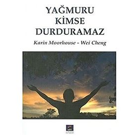 YAĞMURU KIMSE DURDURAMAZ - KARIN MOORHOUSE; WEI CHENG
