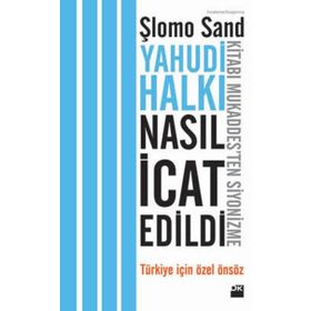 YAHUDI HALKI NASIL İCAT EDILDI? KİTABI MUKADDESTEN SIYONIZME - ŞLOMO SAND