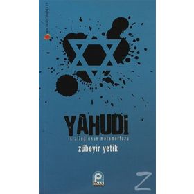 YAHUDI İSRAİLOĞLU'NUN METAMORFOZU - ZÜBEYİR YETIK