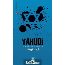 YAHUDI İSRAİLOĞLU'NUN METAMORFOZU - ZÜBEYİR YETIK