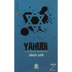 YAHUDI İSRAİLOĞLU'NUN METAMORFOZU - ZÜBEYİR YETIK