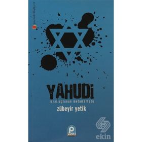 YAHUDI İSRAİLOĞLU'NUN METAMORFOZU - ZÜBEYİR YETIK
