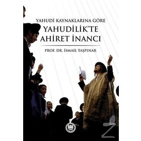 Yahudi Kaynaklarına Göre Yahudilik’te Ahiret İnancı - İsmail Taşpınar