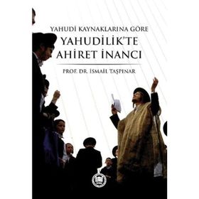 Yahudi Kaynaklarına Göre Yahudilik’te Ahiret İnancı - İsmail Taşpınar